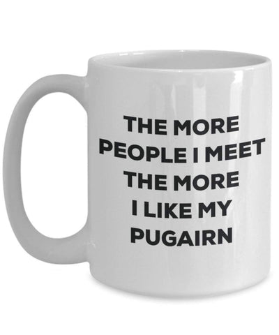 The more people I meet the more I like my Pugairn Mug