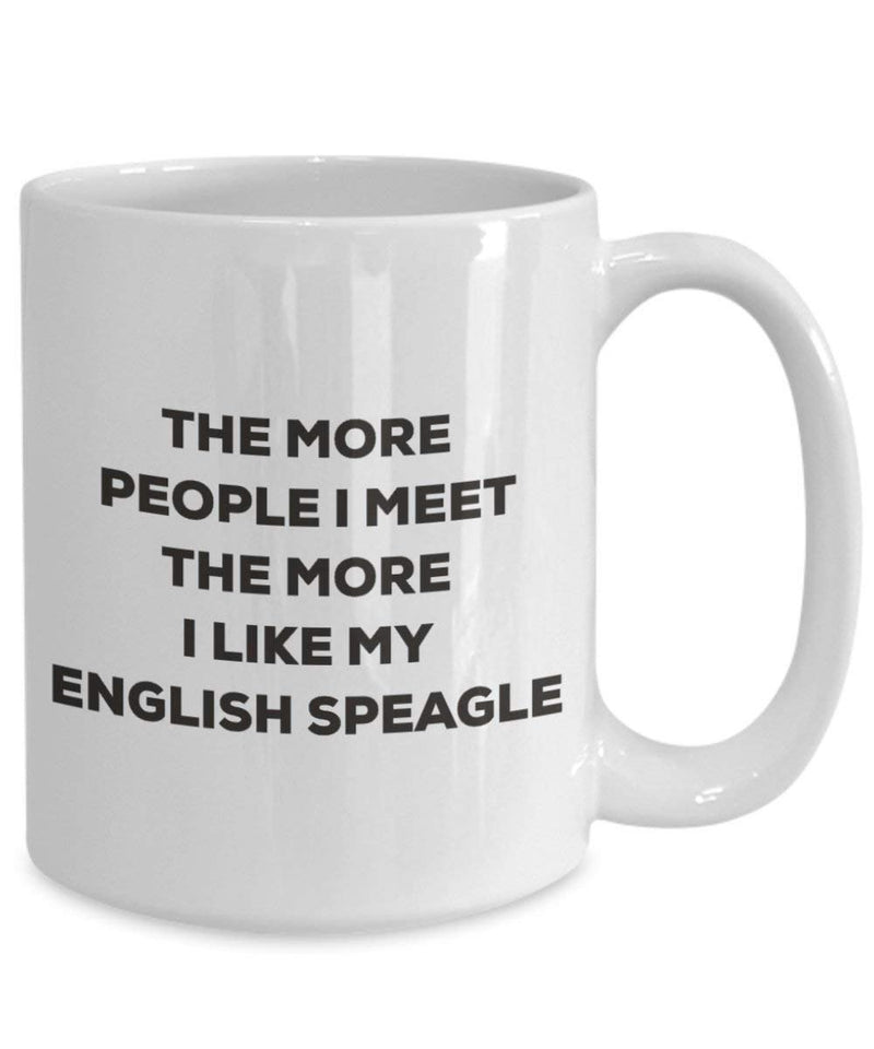 The more people I meet the more I like my English Speagle Mug