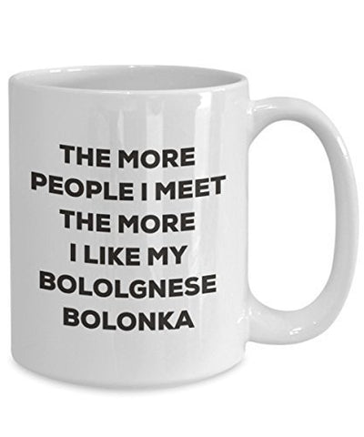 The More People I Meet The More I Like My Bololgnese Bolonka Mug