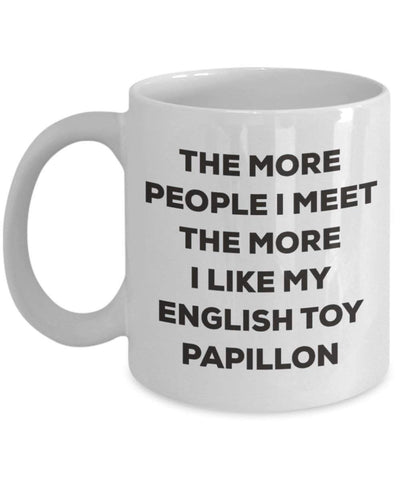 The more people I meet the more I like my English Toy Papillon Mug